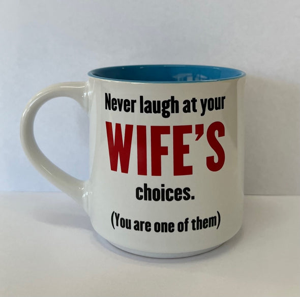 Never Laugh At Your Wifes Choices Mug